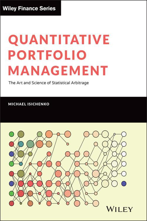 Quantitative Portfolio Management: The Art and Science of Statistical Arbitrage by Michael Isichenko